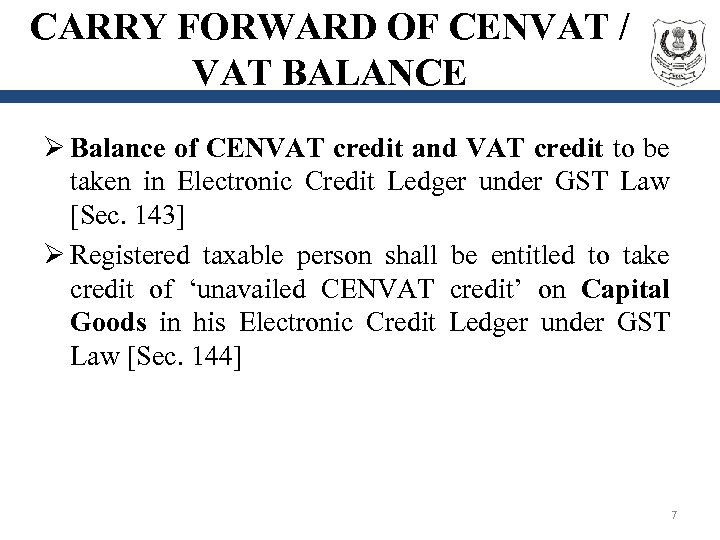 CARRY FORWARD OF CENVAT / VAT BALANCE Ø Balance of CENVAT credit and VAT