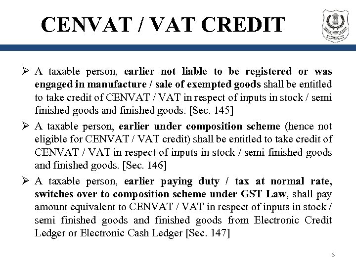 CENVAT / VAT CREDIT Ø A taxable person, earlier not liable to be registered