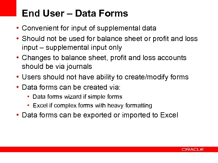 End User – Data Forms • Convenient for input of supplemental data • Should