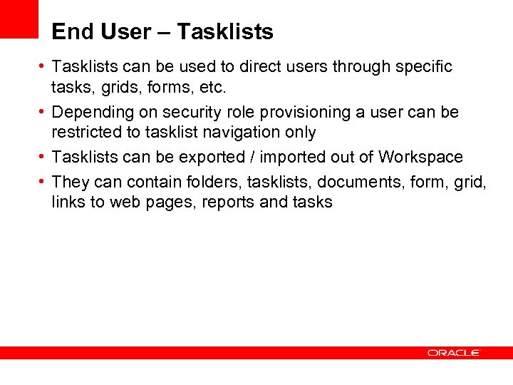 End User – Tasklists • Tasklists can be used to direct users through specific