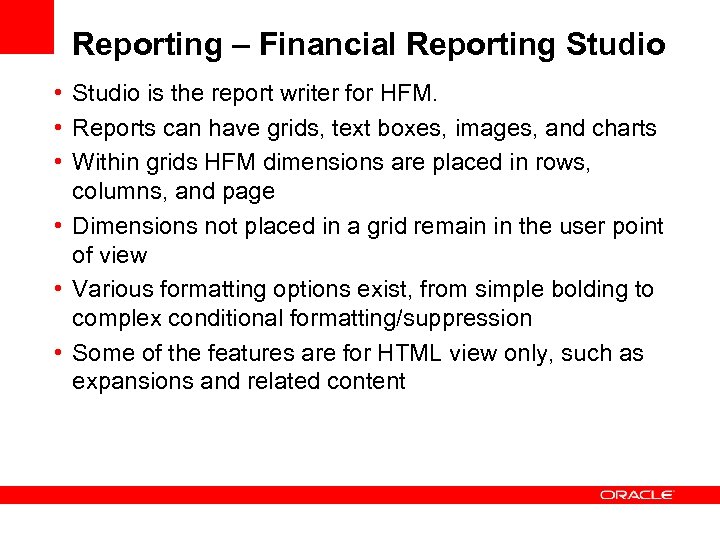 Reporting – Financial Reporting Studio • Studio is the report writer for HFM. •