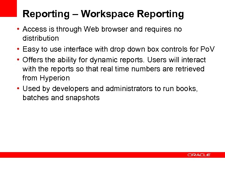 Reporting – Workspace Reporting • Access is through Web browser and requires no distribution