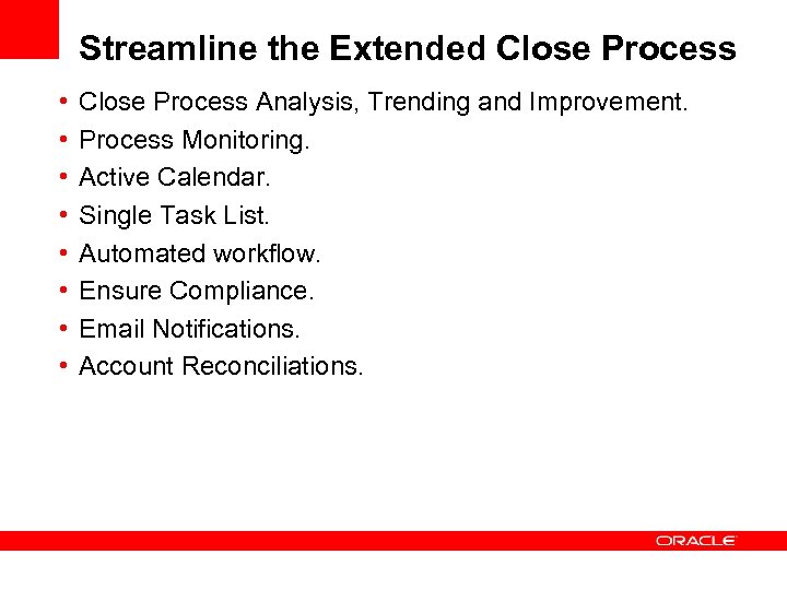 Streamline the Extended Close Process • • Close Process Analysis, Trending and Improvement. Process