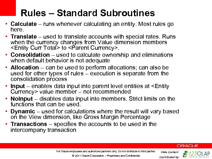 Rules – Standard Subroutines • Calculate – runs whenever calculating an entity. Most rules