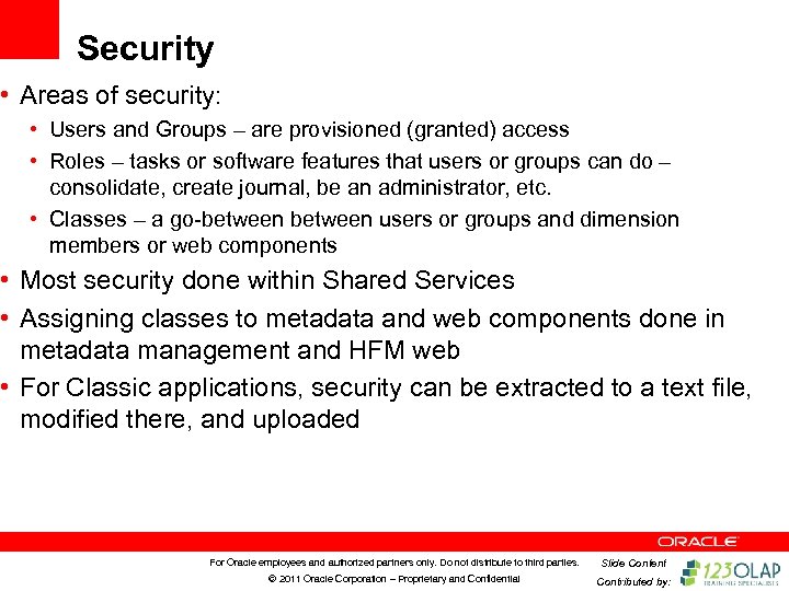 Security • Areas of security: • Users and Groups – are provisioned (granted) access