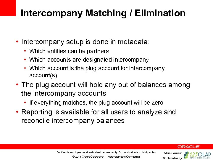 Intercompany Matching / Elimination • Intercompany setup is done in metadata: • Which entities