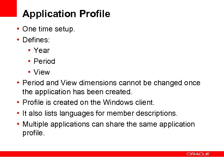 Application Profile • One time setup. • Defines: • Year • Period • View