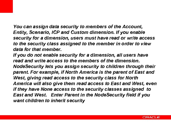 You can assign data security to members of the Account, Entity, Scenario, ICP and