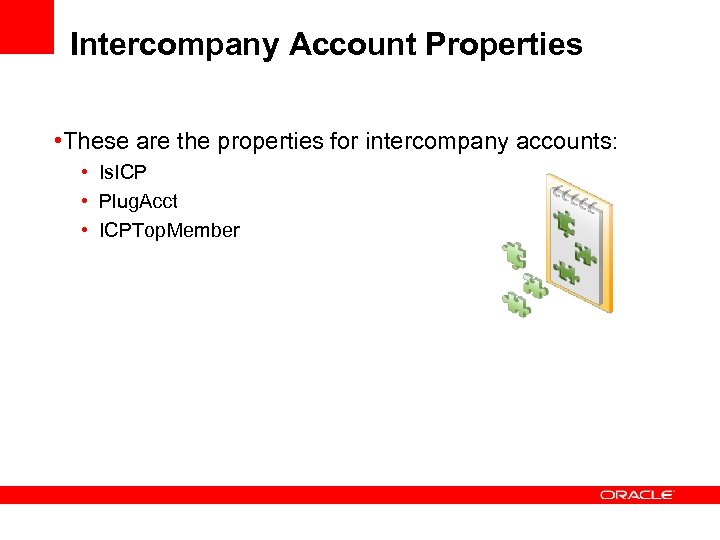 Intercompany Account Properties • These are the properties for intercompany accounts: • Is. ICP