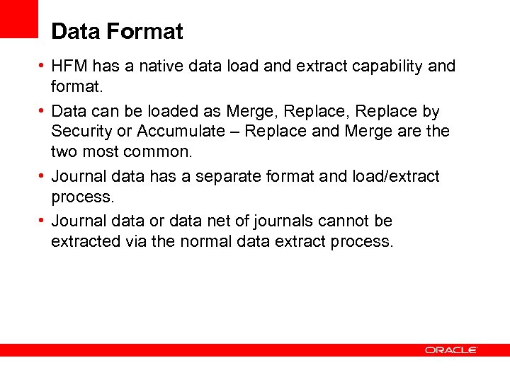 Data Format • HFM has a native data load and extract capability and format.