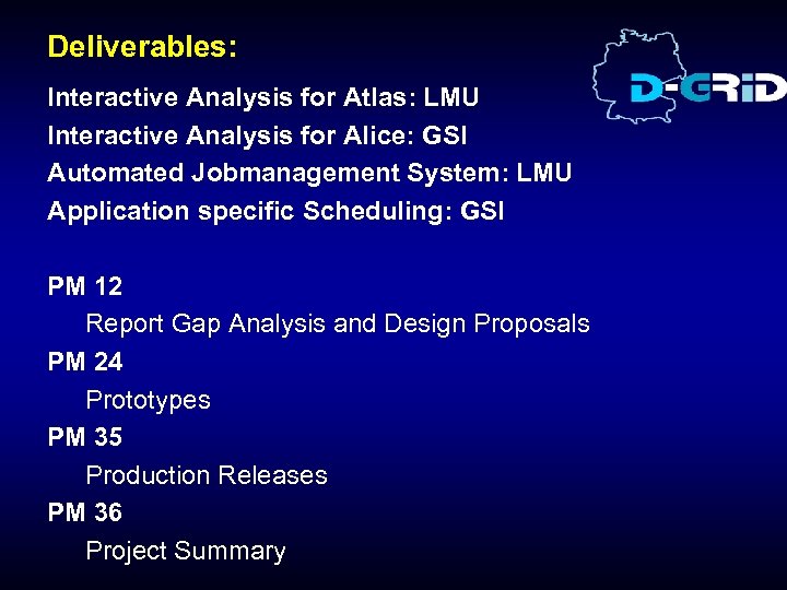 Deliverables: Interactive Analysis for Atlas: LMU Interactive Analysis for Alice: GSI Automated Jobmanagement System: