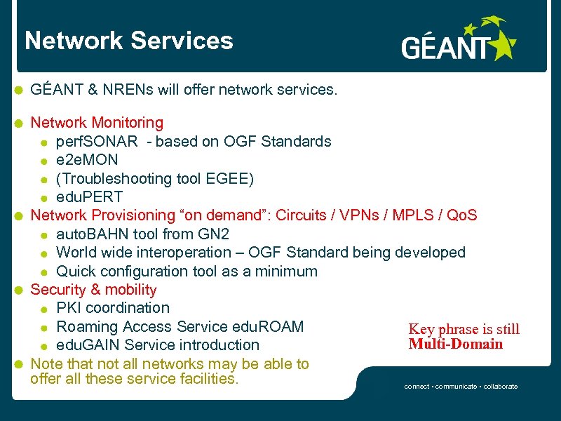 Network Services GÉANT & NRENs will offer network services. Network Monitoring perf. SONAR -