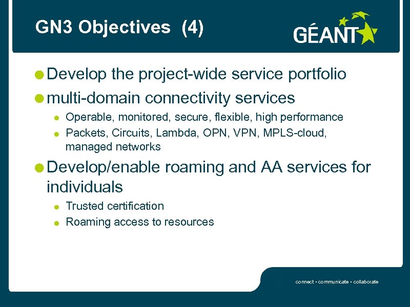 GN 3 Objectives (4) Develop the project-wide service portfolio multi-domain connectivity services Operable, monitored,