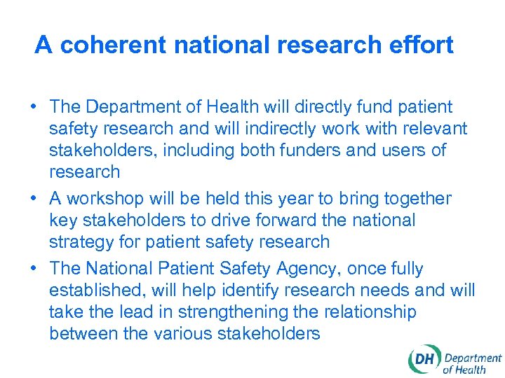 A coherent national research effort • The Department of Health will directly fund patient