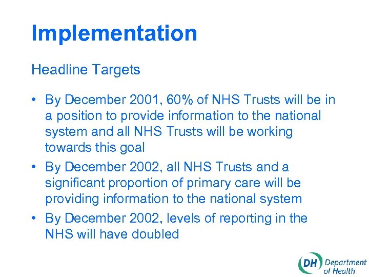 Implementation Headline Targets • By December 2001, 60% of NHS Trusts will be in