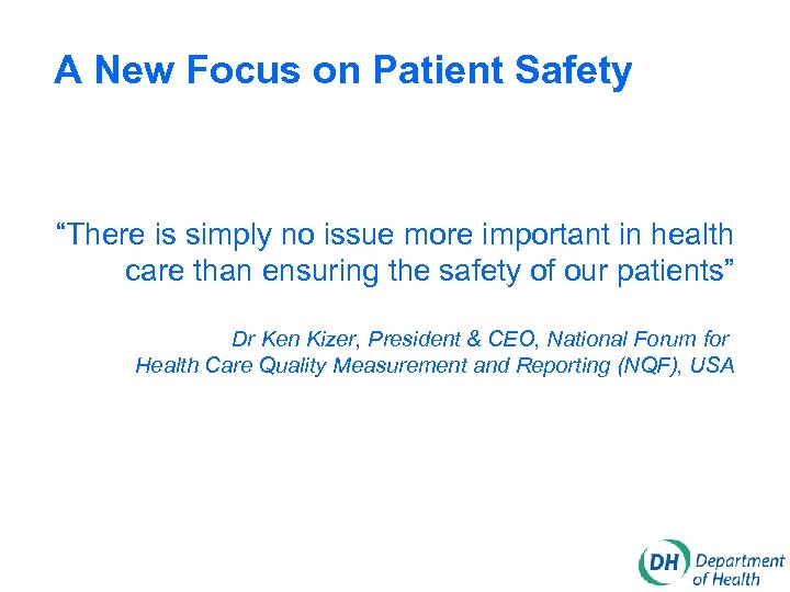 A New Focus on Patient Safety “There is simply no issue more important in