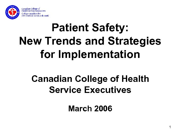 Patient Safety: New Trends and Strategies for Implementation Canadian College of Health Service Executives