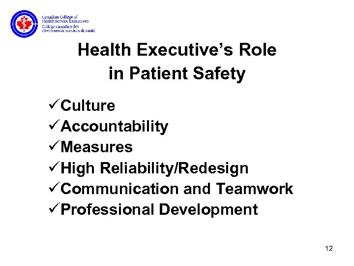 Health Executive’s Role in Patient Safety üCulture üAccountability üMeasures üHigh Reliability/Redesign üCommunication and Teamwork