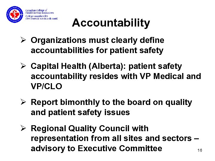 Accountability Ø Organizations must clearly define accountabilities for patient safety Ø Capital Health (Alberta):