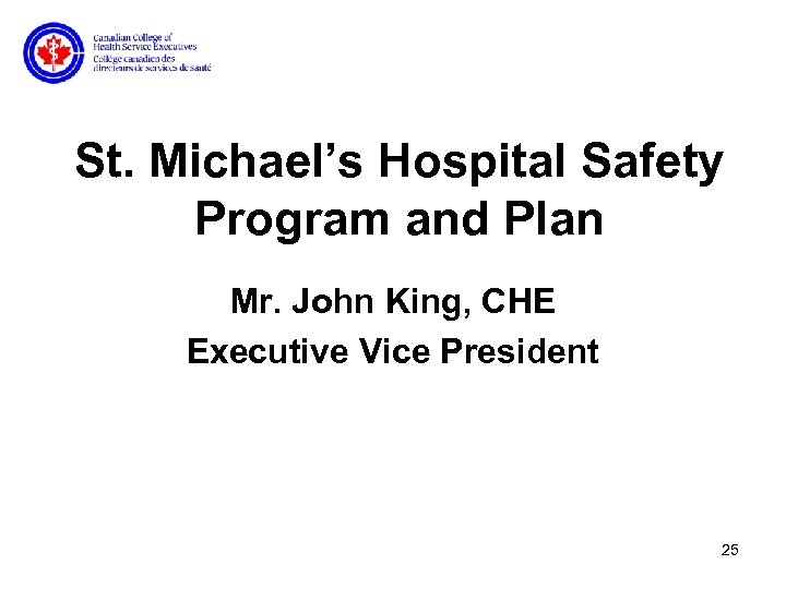 St. Michael’s Hospital Safety Program and Plan Mr. John King, CHE Executive Vice President