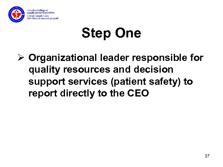 Step One Ø Organizational leader responsible for quality resources and decision support services (patient
