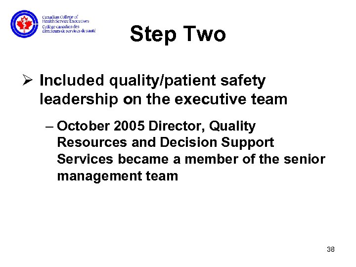 Step Two Ø Included quality/patient safety leadership on the executive team – October 2005