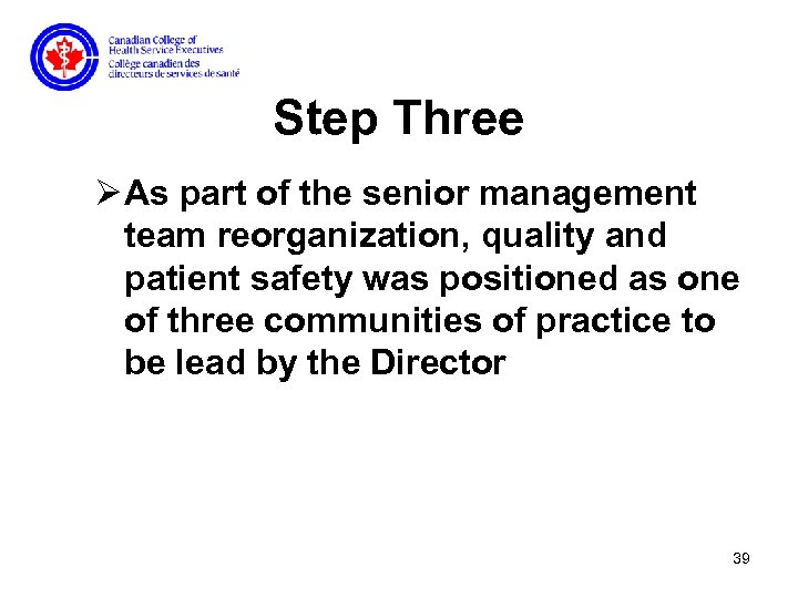 Step Three Ø As part of the senior management team reorganization, quality and patient