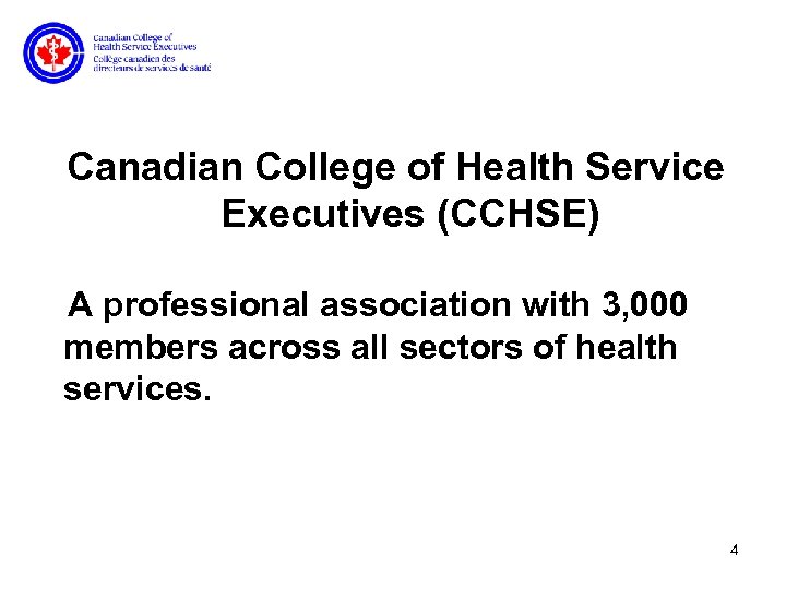 Canadian College of Health Service Executives (CCHSE) A professional association with 3, 000 members