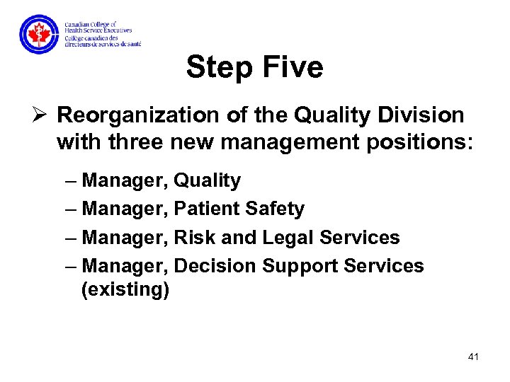 Step Five Ø Reorganization of the Quality Division with three new management positions: –