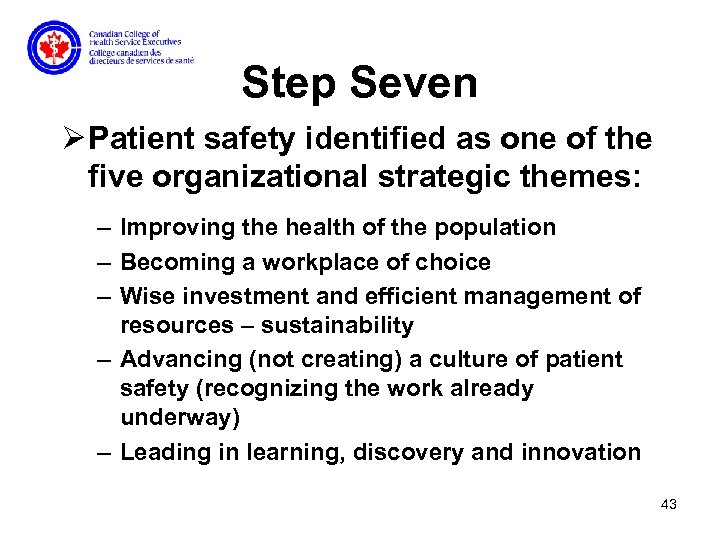 Step Seven Ø Patient safety identified as one of the five organizational strategic themes: