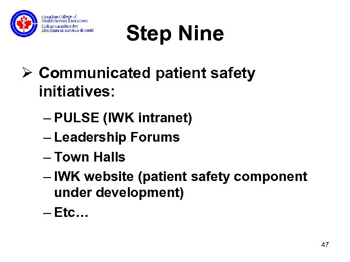 Step Nine Ø Communicated patient safety initiatives: – PULSE (IWK intranet) – Leadership Forums