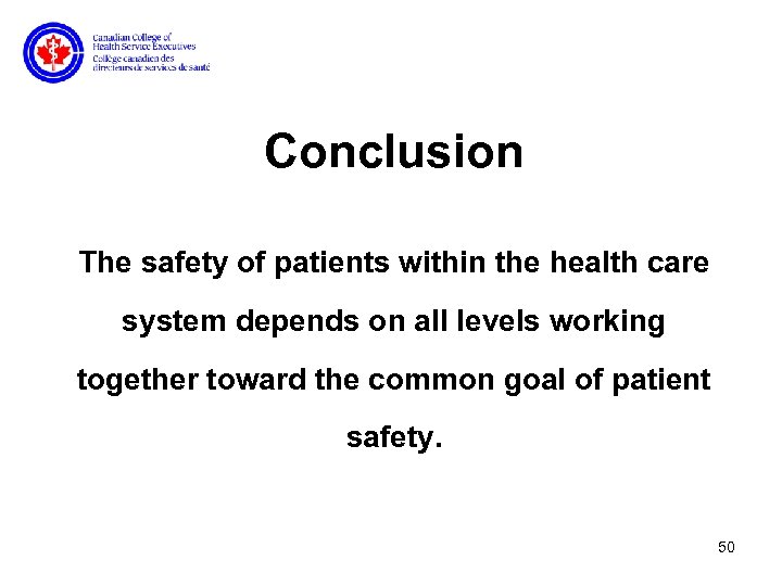 Conclusion The safety of patients within the health care system depends on all levels