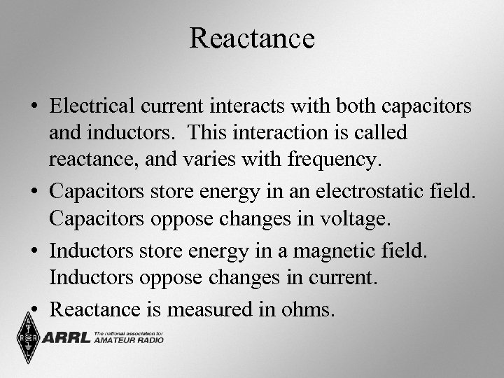 Reactance • Electrical current interacts with both capacitors and inductors. This interaction is called