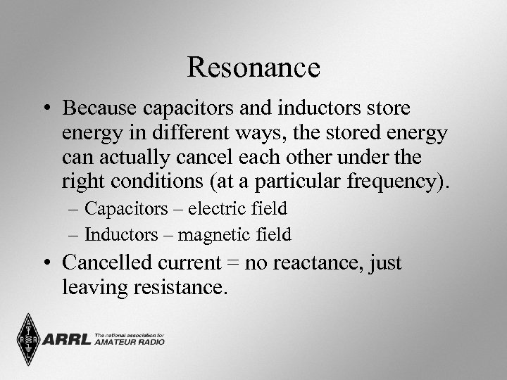 Resonance • Because capacitors and inductors store energy in different ways, the stored energy