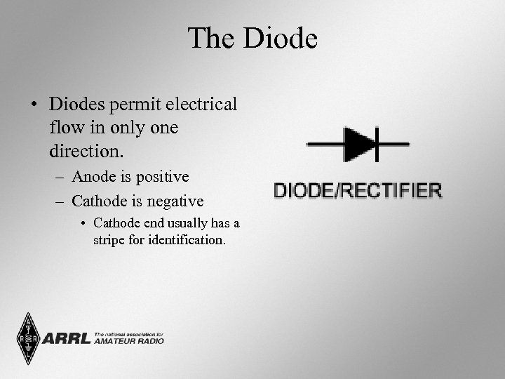 The Diode • Diodes permit electrical flow in only one direction. – Anode is