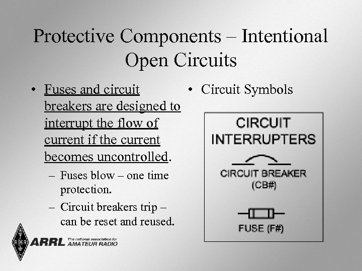 Protective Components – Intentional Open Circuits • Fuses and circuit • Circuit Symbols breakers
