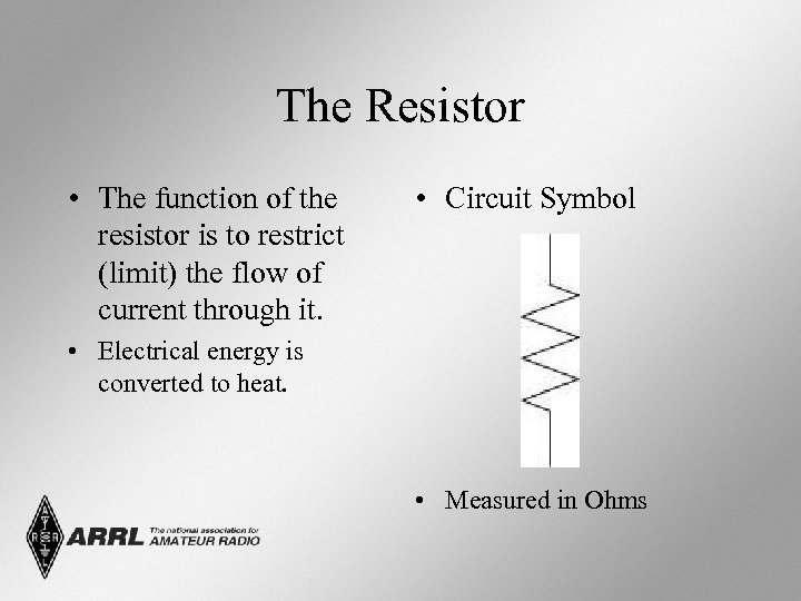 The Resistor • The function of the resistor is to restrict (limit) the flow