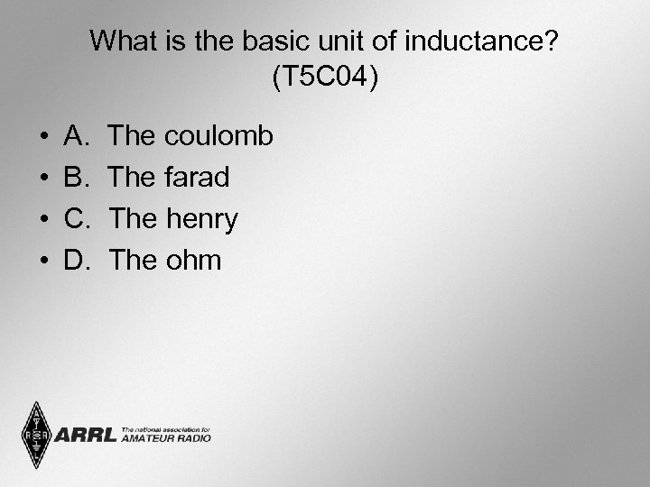 What is the basic unit of inductance? (T 5 C 04) • • A.