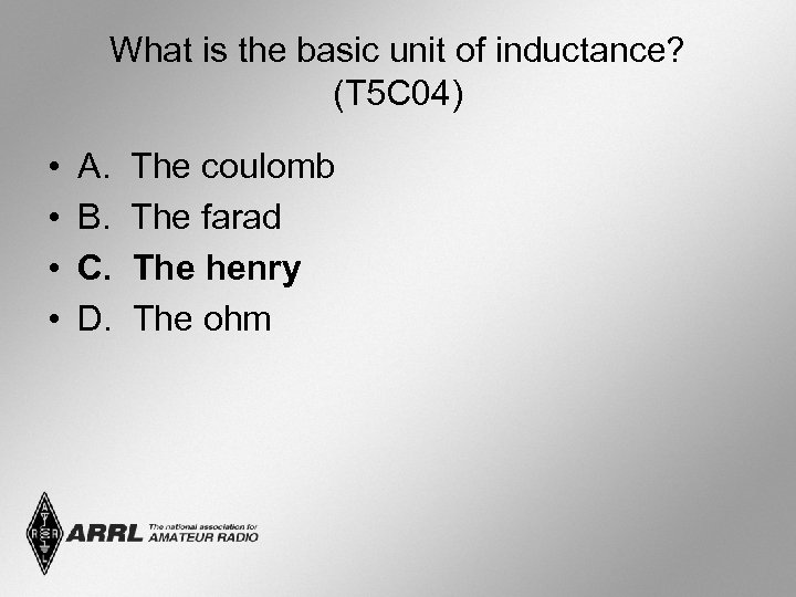 What is the basic unit of inductance? (T 5 C 04) • • A.