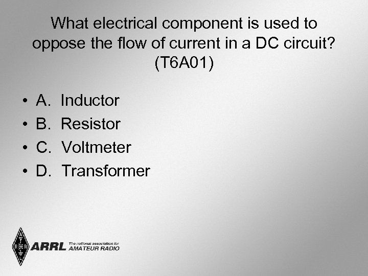What electrical component is used to oppose the flow of current in a DC