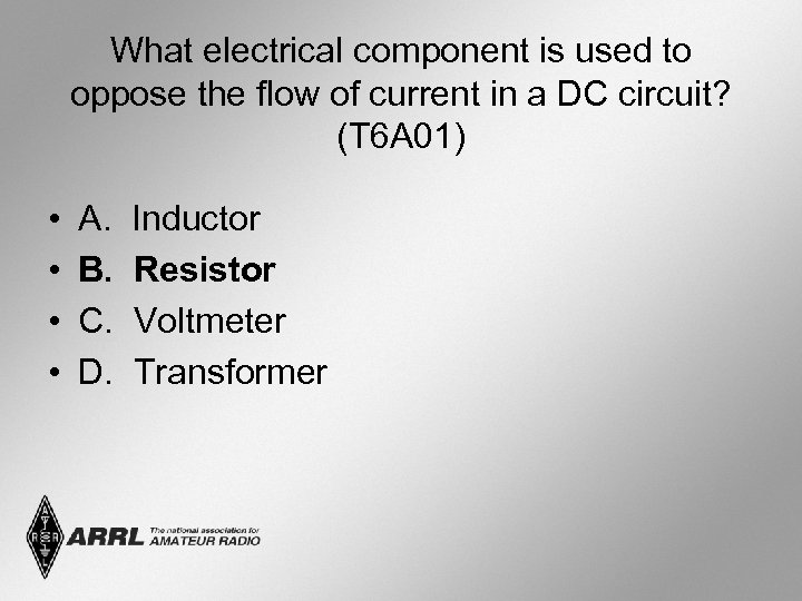 What electrical component is used to oppose the flow of current in a DC