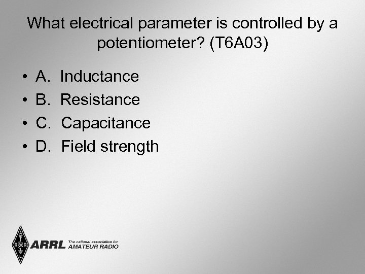 What electrical parameter is controlled by a potentiometer? (T 6 A 03) • •