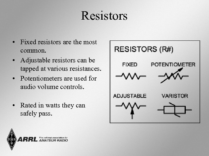 Resistors • Fixed resistors are the most common. • Adjustable resistors can be tapped