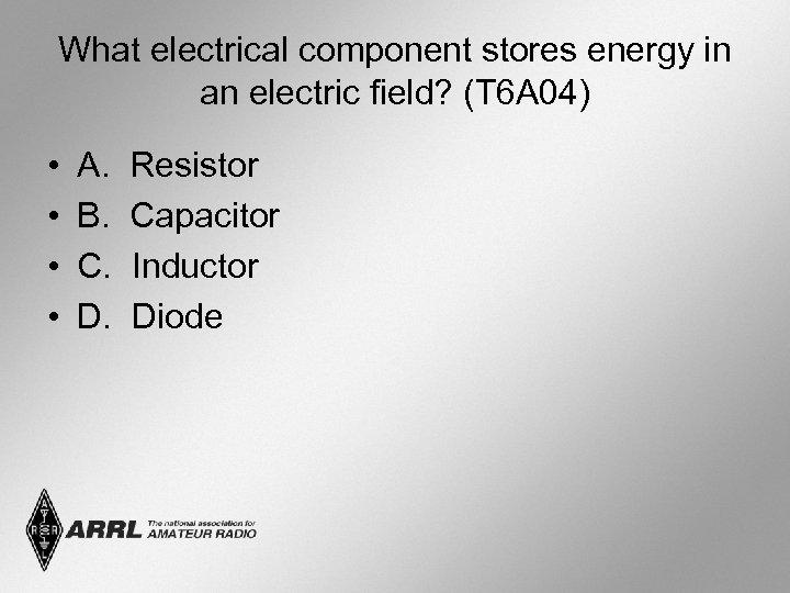 What electrical component stores energy in an electric field? (T 6 A 04) •