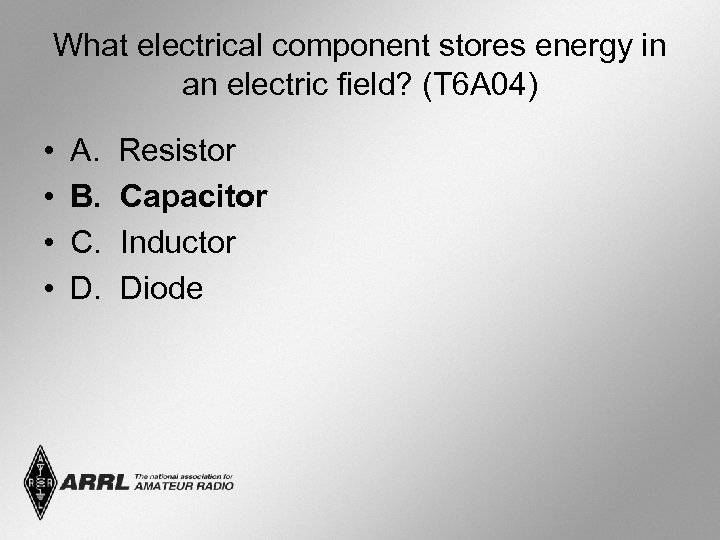 What electrical component stores energy in an electric field? (T 6 A 04) •