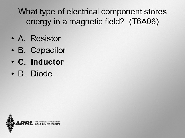 What type of electrical component stores energy in a magnetic field? (T 6 A