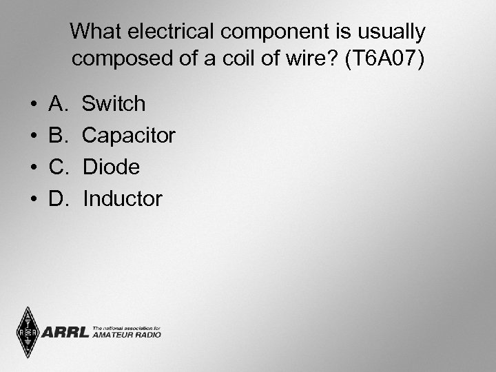 What electrical component is usually composed of a coil of wire? (T 6 A