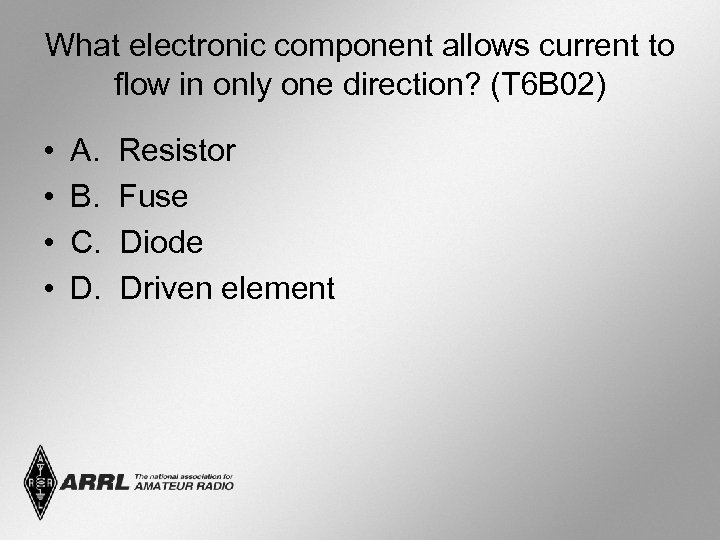 What electronic component allows current to flow in only one direction? (T 6 B