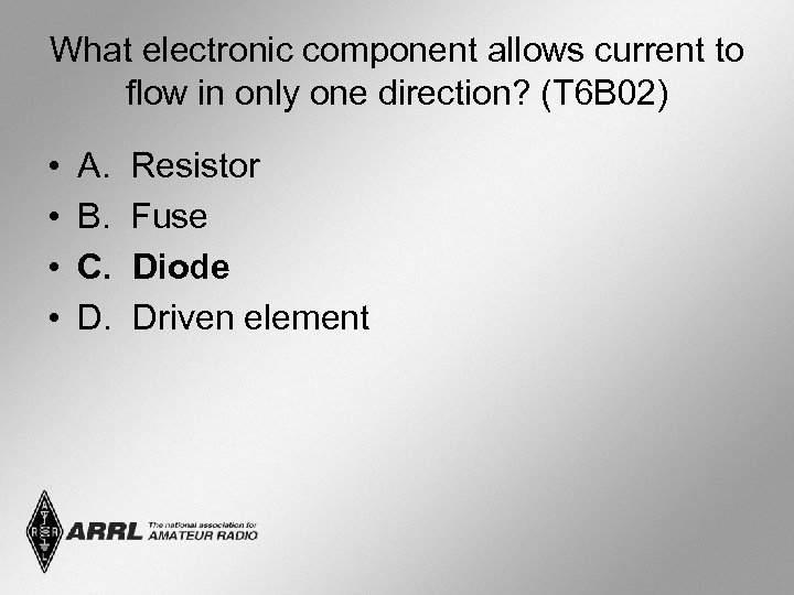 What electronic component allows current to flow in only one direction? (T 6 B