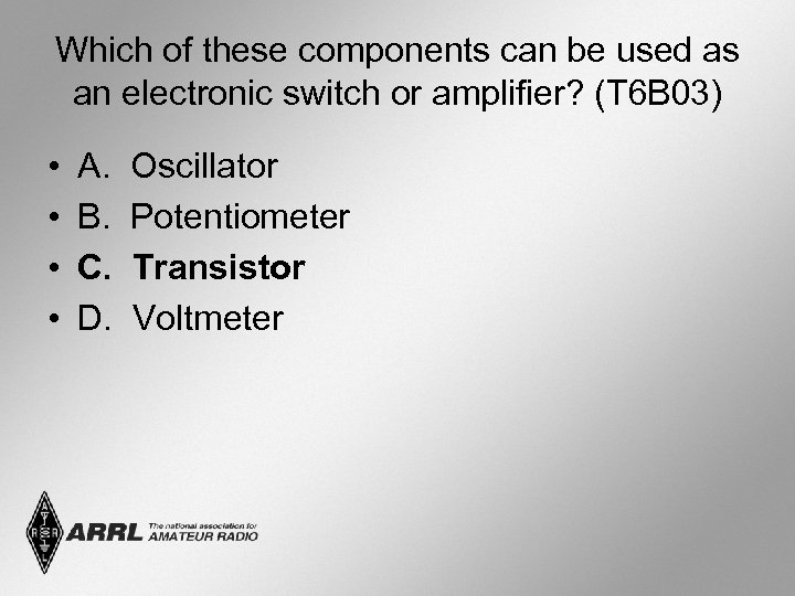 Which of these components can be used as an electronic switch or amplifier? (T